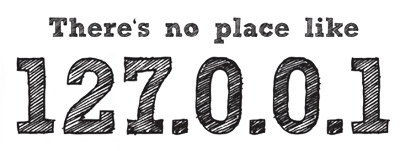 There's no place like 127.0.0.1